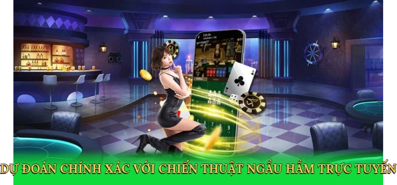 Dự đoán chính xác với chiến thuật ngầu hầm trực tuyến
