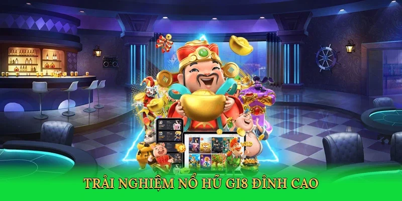 Trải nghiệm nổ hũ GI8 đỉnh cao