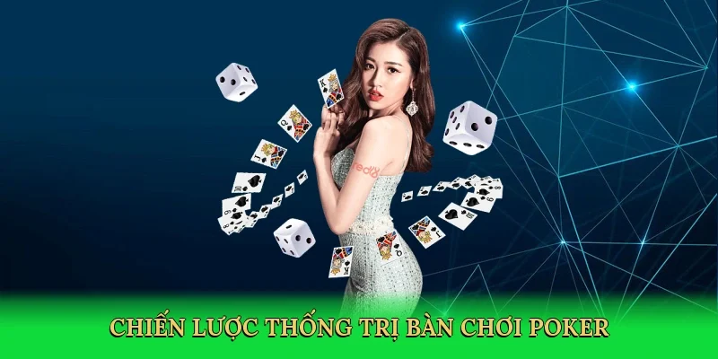 Chiến lược thống trị bàn chơi poker