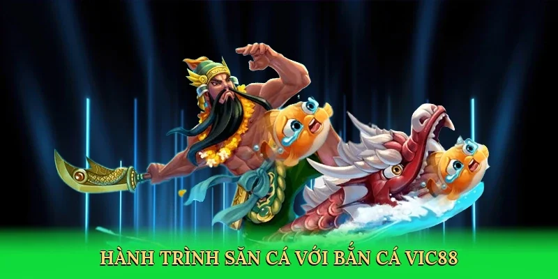 Hành trình săn cá với bắn cá Vic88
