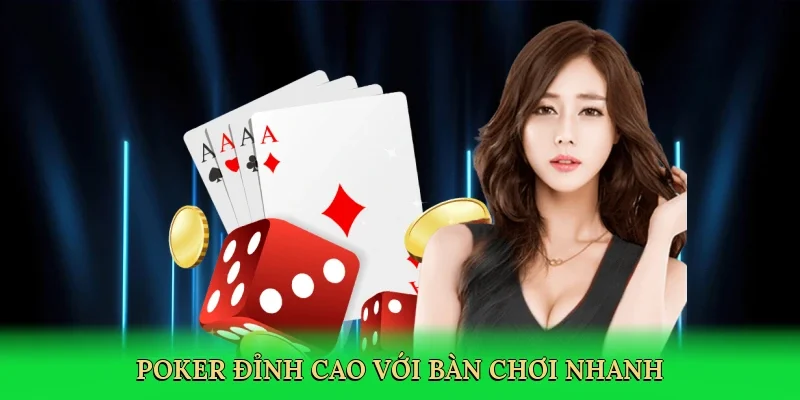 Poker đỉnh cao với bàn chơi nhanh