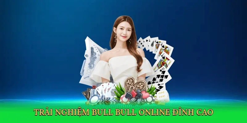 Trải nghiệm bull bull online đỉnh cao