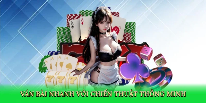 Ván bài nhanh với chiến thuật thông minh